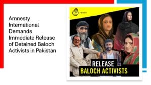 Amnesty International Demands Immediate Release of Detained Baloch Activists in Pakistan Amnesty International Demands Immediate Release of Detained Baloch Activists in Pakistan - Aomar karim