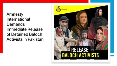 Amnesty International Demands Immediate Release of Detained Baloch Activists in Pakistan - Aomar karim