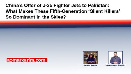 China’s Offer of J-35 Fighter Jets to Pakistan- What Makes These Fifth-Generation ‘Silent Killers’ So Dominant in the Skies? By Munza Anwar and Muhammad Sohaib, BBC Urdu.com