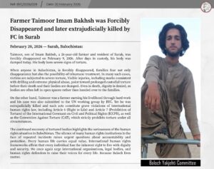 BYC: Farmer Taimoor Imam Bakhsh was Forcibly Disappeared and later extrajudicially killed by FC in Surab Taimoor, son of Imam Bakhsh, a 26-year-old farmer and resident of Surab, was forcibly disappeared on February 9, 2026. After days in custody, his body was dumped today. His body bore severe signs of torture.