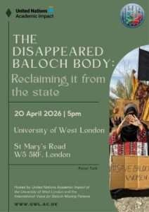 London: International Conference to Spotlight Balochistanโs Enforced Disappearances Crisis The Disappeared Baloch Body: Reclaiming it from the State A Panel Talk on Human Rights and Enforced Disappearances
