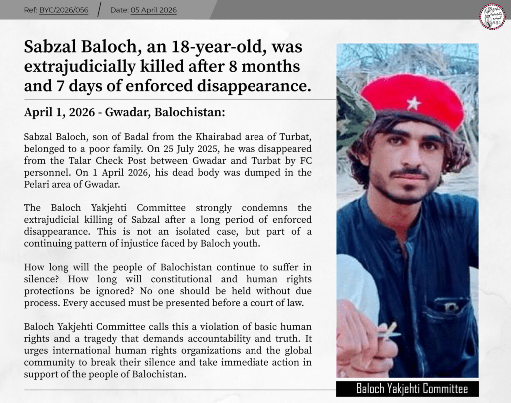 They Waited Nine Months for a Son. They Got a Body: Balochistan Enforced Disappearances 2026 6 𝗦𝗮𝗯𝘇𝗮𝗹 𝗕𝗮𝗹𝗼𝗰𝗵, 𝗮𝗻 𝟭𝟴-𝘆𝗲𝗮𝗿-𝗼𝗹𝗱, 𝘄𝗮𝘀 𝗲𝘅𝘁𝗿𝗮𝗷𝘂𝗱𝗶𝗰𝗶𝗮𝗹𝗹𝘆 𝗸𝗶𝗹𝗹𝗲𝗱 𝗮𝗳𝘁𝗲𝗿 𝟴 𝗺𝗼𝗻𝘁𝗵𝘀 𝗮𝗻𝗱 𝟳 𝗱𝗮𝘆𝘀 𝗼𝗳 𝗲𝗻𝗳𝗼𝗿𝗰𝗲𝗱 𝗱𝗶𝘀𝗮𝗽𝗽𝗲𝗮𝗿𝗮𝗻𝗰𝗲.